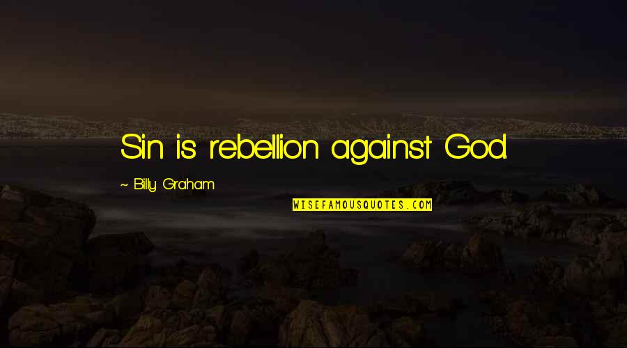 Barbonis Quotes By Billy Graham: Sin is rebellion against God.