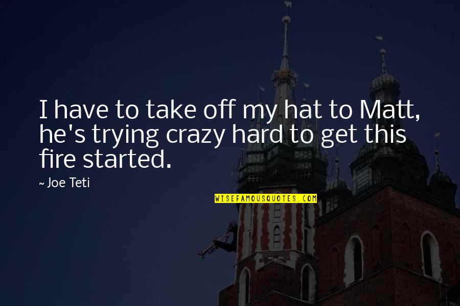 Barbonis Quotes By Joe Teti: I have to take off my hat to