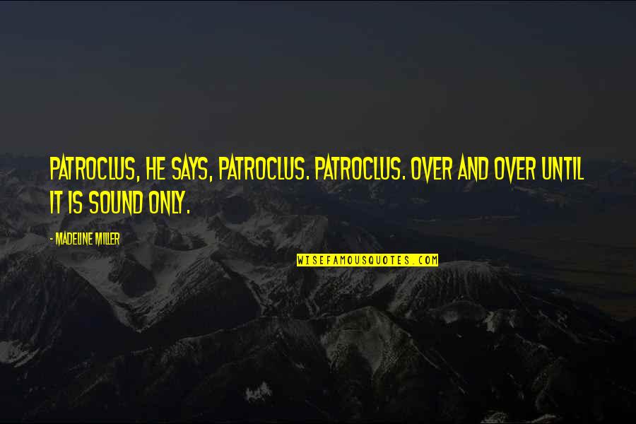 Barbouche Nike Quotes By Madeline Miller: Patroclus, he says, Patroclus. Patroclus. Over and over