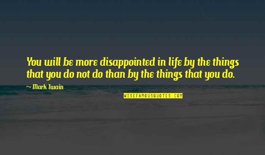 Barbouche Nike Quotes By Mark Twain: You will be more disappointed in life by