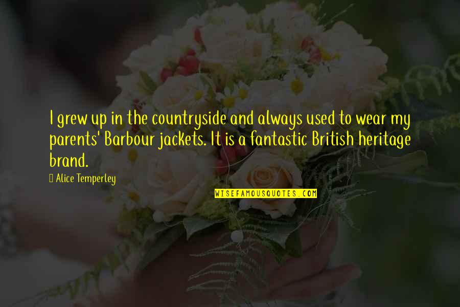 Barbour Quotes By Alice Temperley: I grew up in the countryside and always