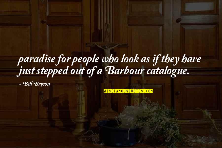 Barbour Quotes By Bill Bryson: paradise for people who look as if they