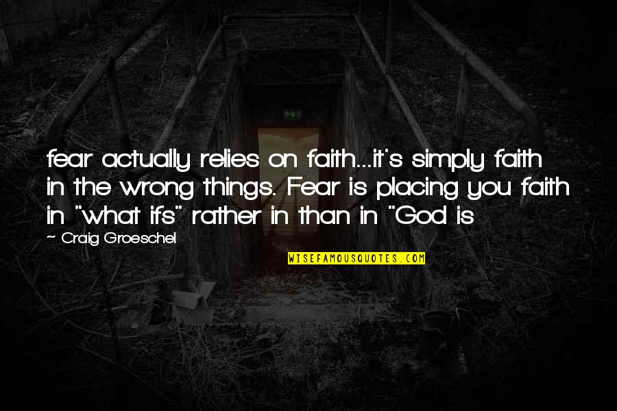 Barbour Quotes By Craig Groeschel: fear actually relies on faith...it's simply faith in
