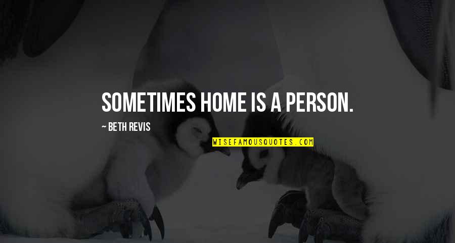Barbouth Name Quotes By Beth Revis: Sometimes home is a person. Barbouth Name Quotes By Beth Revis: Sometimes home is a person.