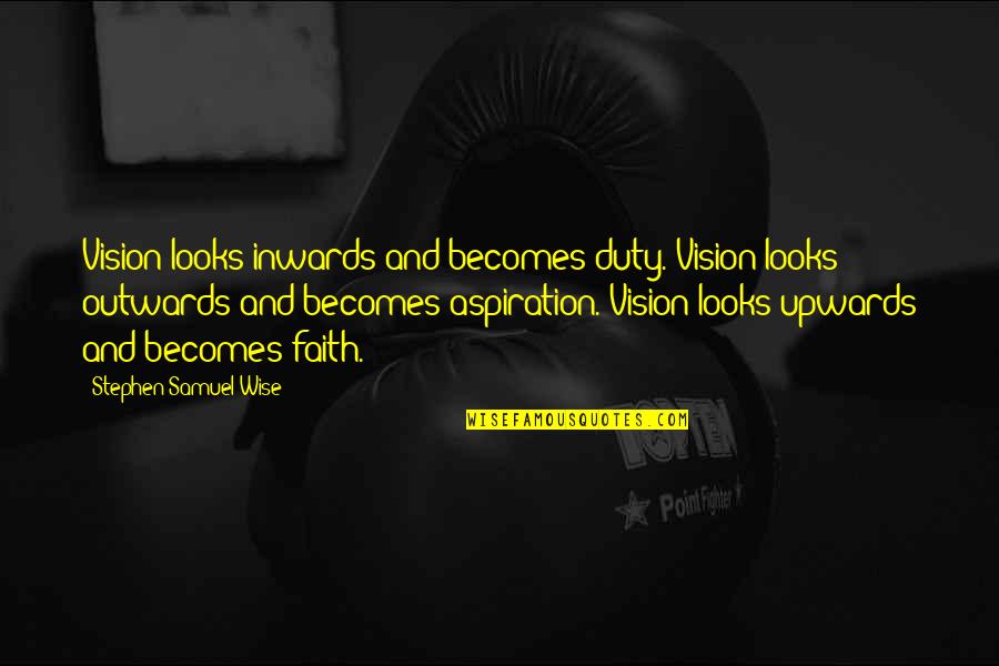 Barbouth Name Quotes By Stephen Samuel Wise: Vision looks inwards and becomes duty. Vision looks Barbouth Name Quotes By Stephen Samuel Wise: Vision looks inwards and becomes duty. Vision looks