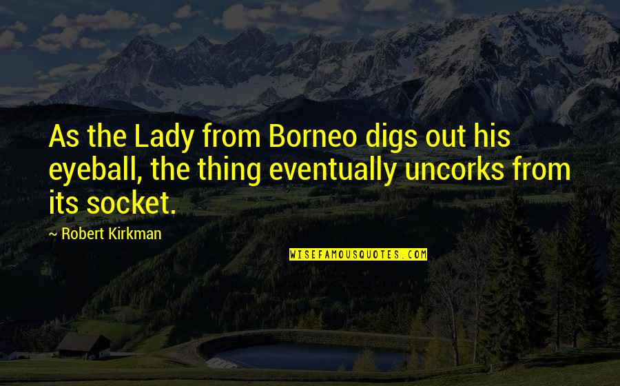 Barboza Space Quotes By Robert Kirkman: As the Lady from Borneo digs out his Barboza Space Quotes By Robert Kirkman: As the Lady from Borneo digs out his