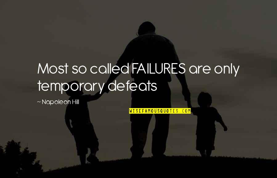 Barbra Jean Quotes By Napoleon Hill: Most so called FAILURES are only temporary defeats