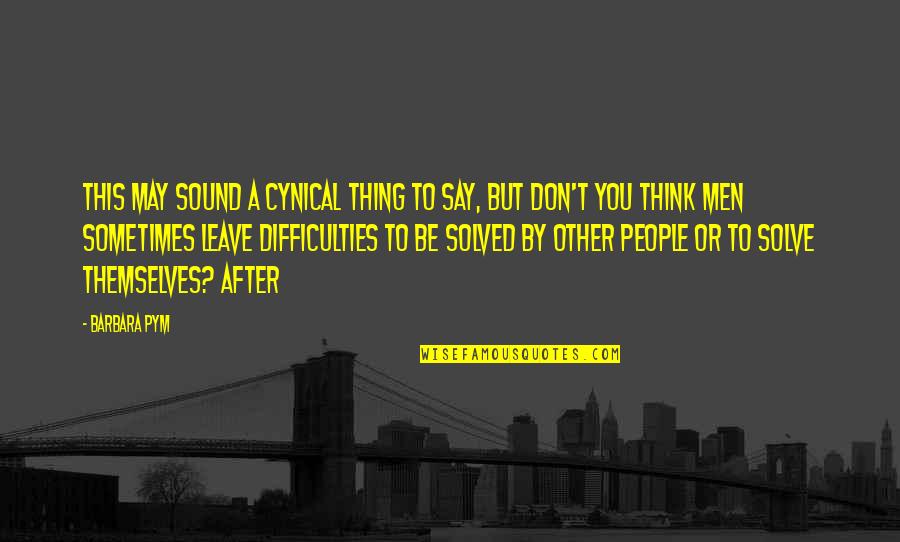 Barbro Edvardsson Quotes By Barbara Pym: This may sound a cynical thing to say, Barbro Edvardsson Quotes By Barbara Pym: This may sound a cynical thing to say,