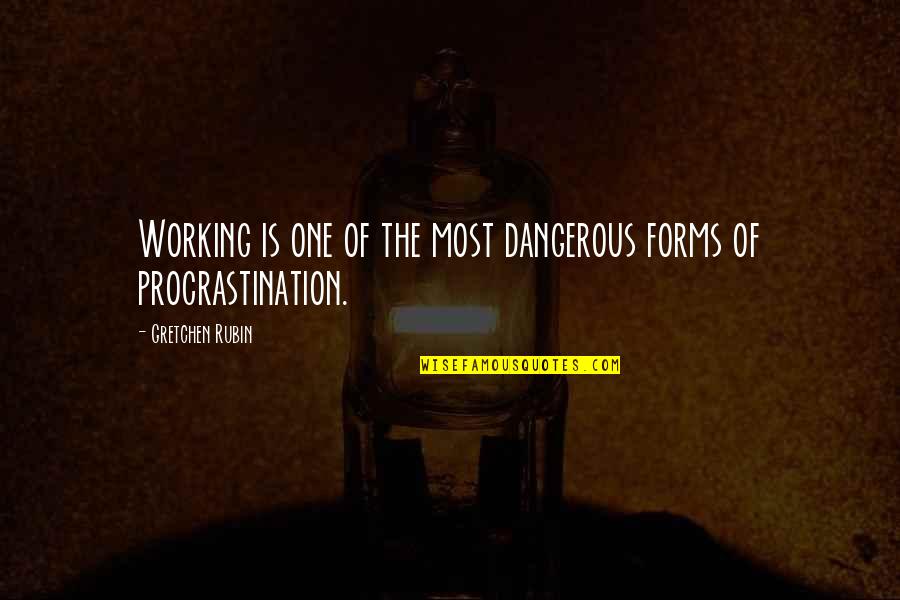 Barbro Edvardsson Quotes By Gretchen Rubin: Working is one of the most dangerous forms Barbro Edvardsson Quotes By Gretchen Rubin: Working is one of the most dangerous forms