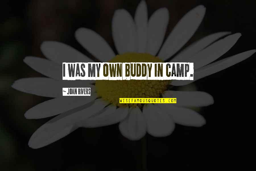 Barbro Edvardsson Quotes By Joan Rivers: I was my own buddy in camp. Barbro Edvardsson Quotes By Joan Rivers: I was my own buddy in camp.