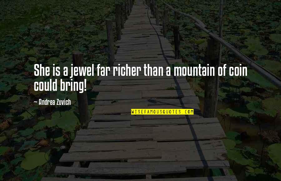 Barbro Nilsson Quotes By Andrea Zuvich: She is a jewel far richer than a Barbro Nilsson Quotes By Andrea Zuvich: She is a jewel far richer than a