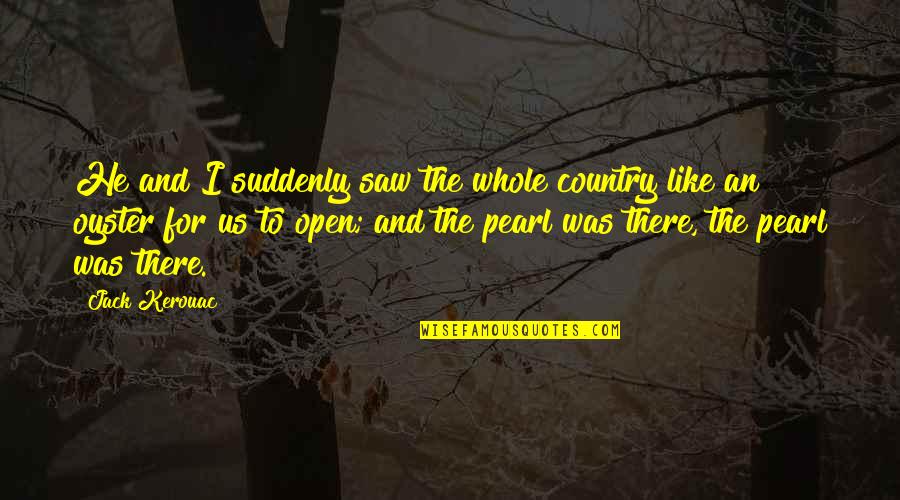 Barburrito Alliston Quotes By Jack Kerouac: He and I suddenly saw the whole country
