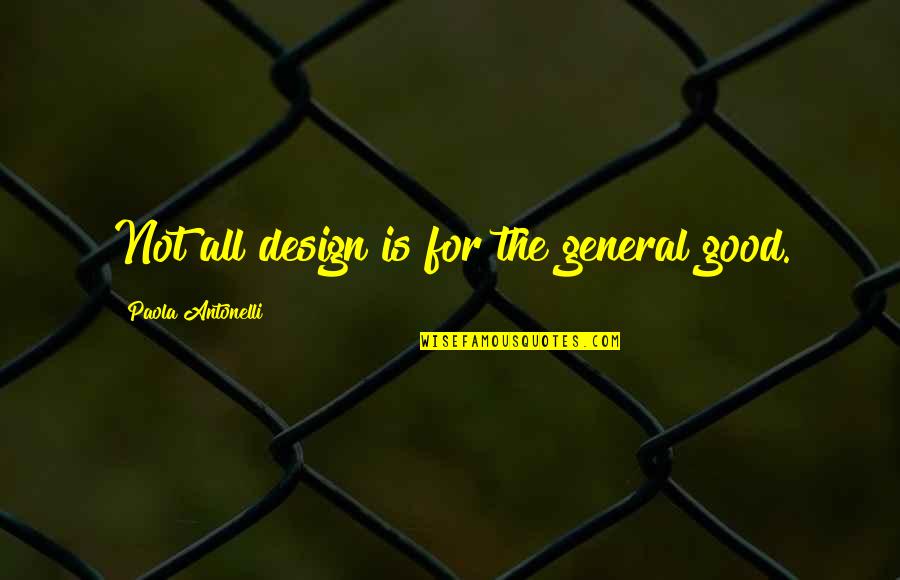 Barbus From Charmed Quotes By Paola Antonelli: Not all design is for the general good.