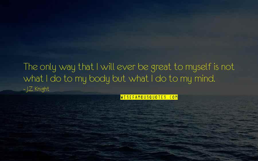 Barbuti E Quotes By J.Z. Knight: The only way that I will ever be Barbuti E Quotes By J.Z. Knight: The only way that I will ever be