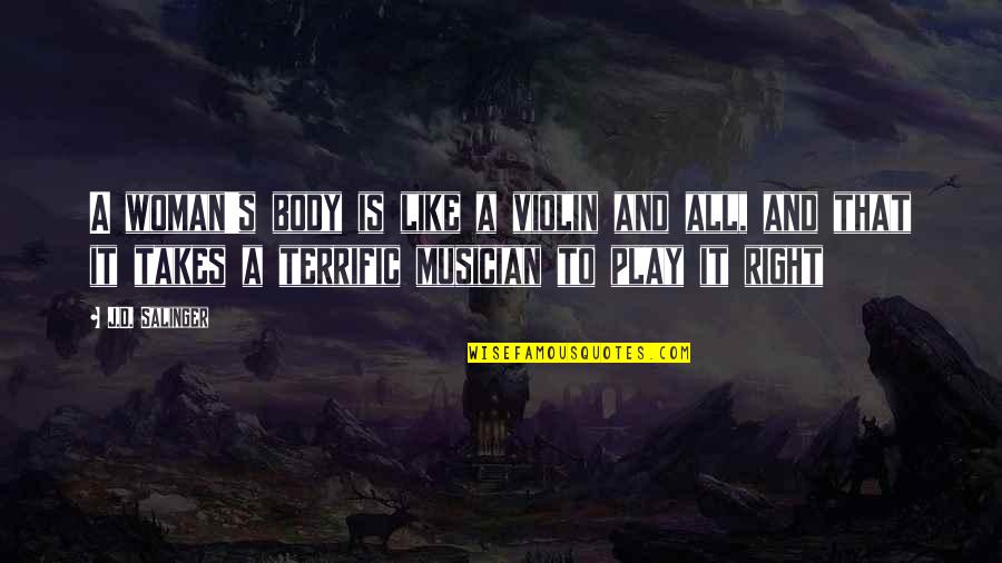 Barbwire And Lace Quotes By J.D. Salinger: A woman's body is like a violin and Barbwire And Lace Quotes By J.D. Salinger: A woman's body is like a violin and