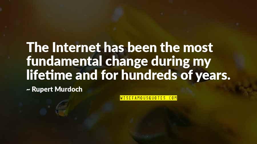 Barby Quotes By Rupert Murdoch: The Internet has been the most fundamental change Barby Quotes By Rupert Murdoch: The Internet has been the most fundamental change