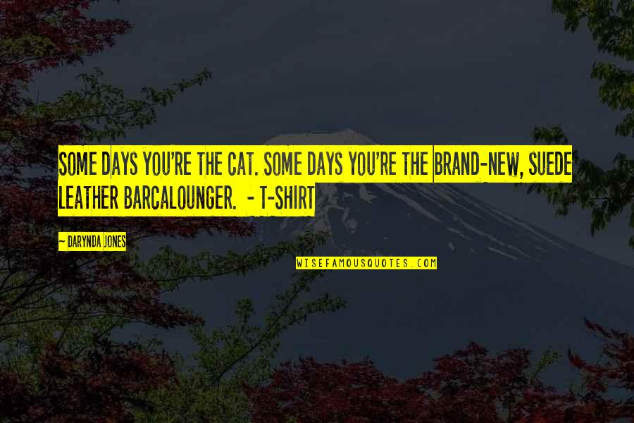 Barcalounger Quotes By Darynda Jones: Some days you're the cat. Some days you're