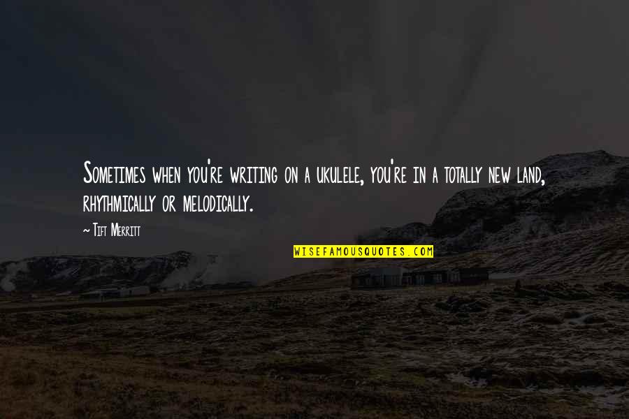 Barcarolle Tchaikovsky Quotes By Tift Merritt: Sometimes when you're writing on a ukulele, you're