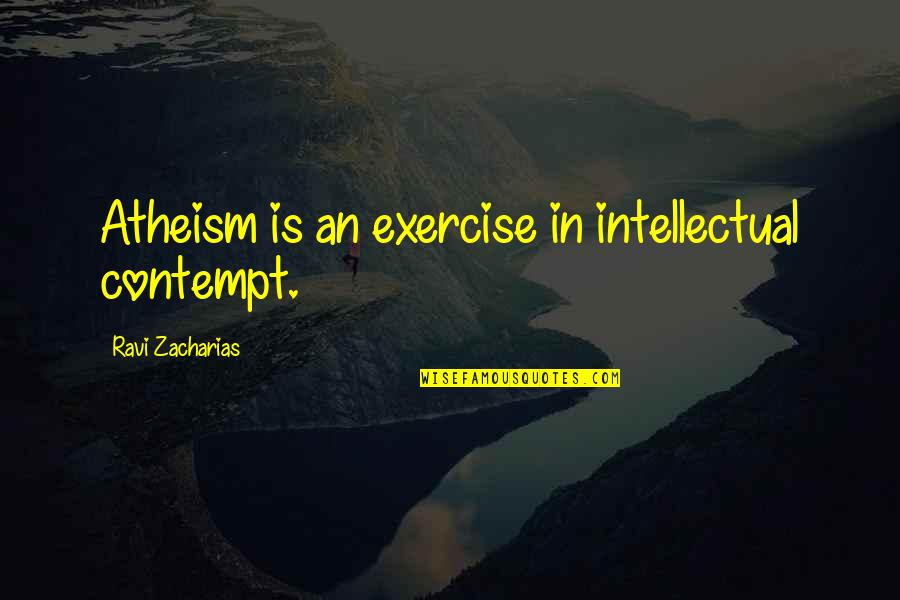 Barcas Logo Quotes By Ravi Zacharias: Atheism is an exercise in intellectual contempt.
