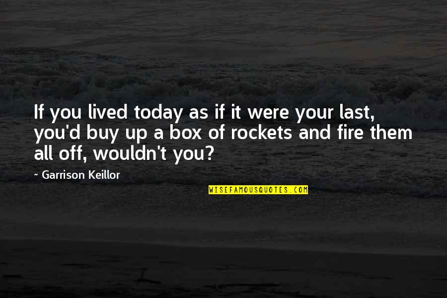 Barcazas Venta Quotes By Garrison Keillor: If you lived today as if it were