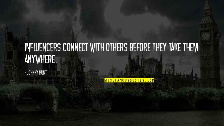 Barcellos Quotes By Johnny Hunt: Influencers connect with others before they take them