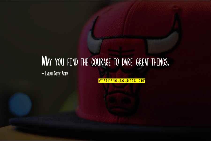 Barcellos Quotes By Lailah Gifty Akita: May you find the courage to dare great Barcellos Quotes By Lailah Gifty Akita: May you find the courage to dare great