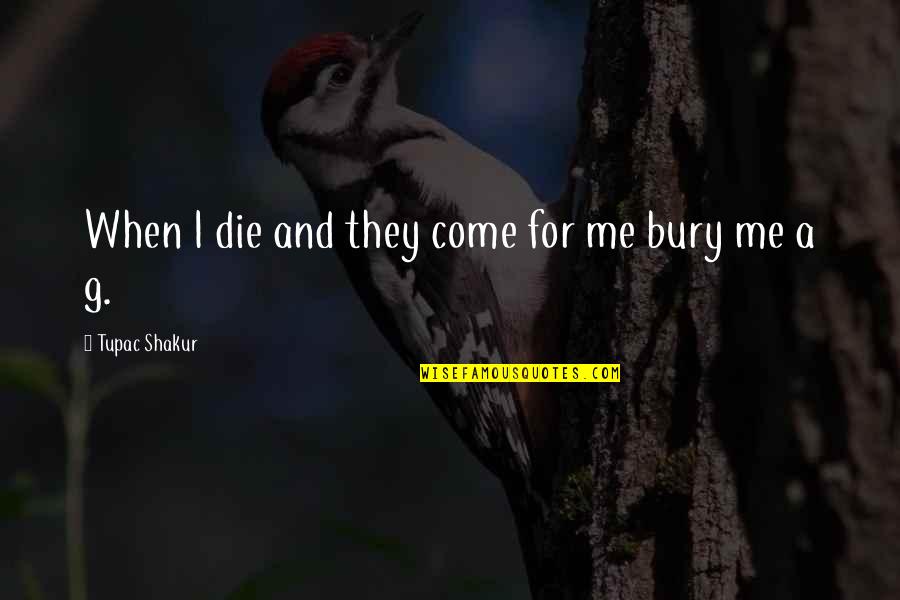 Barcellos Quotes By Tupac Shakur: When I die and they come for me Barcellos Quotes By Tupac Shakur: When I die and they come for me
