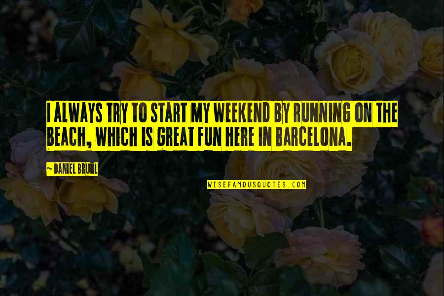 Barcelona Beach Quotes By Daniel Bruhl: I always try to start my weekend by