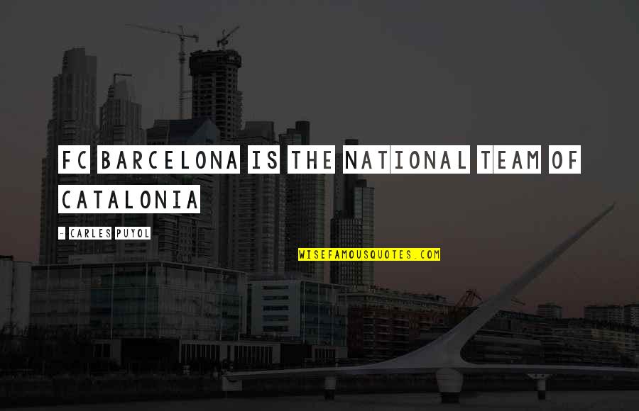 Barcelona Fc Quotes By Carles Puyol: FC Barcelona is the national team of Catalonia