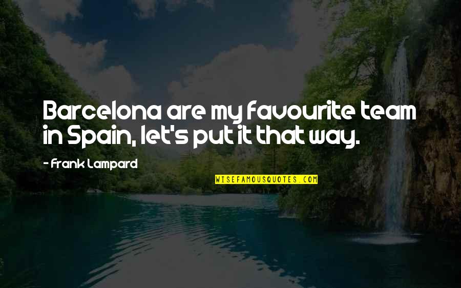 Barcelona Team Quotes By Frank Lampard: Barcelona are my favourite team in Spain, let's