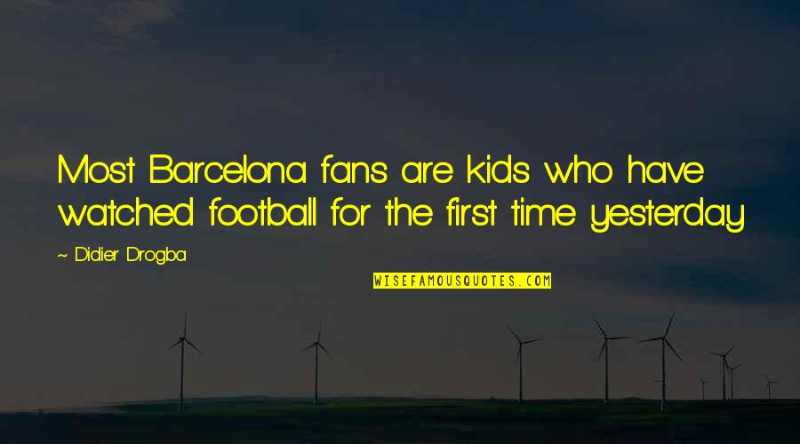 Barcelona's Quotes By Didier Drogba: Most Barcelona fans are kids who have watched