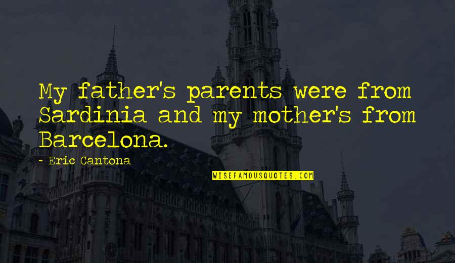 Barcelona's Quotes By Eric Cantona: My father's parents were from Sardinia and my
