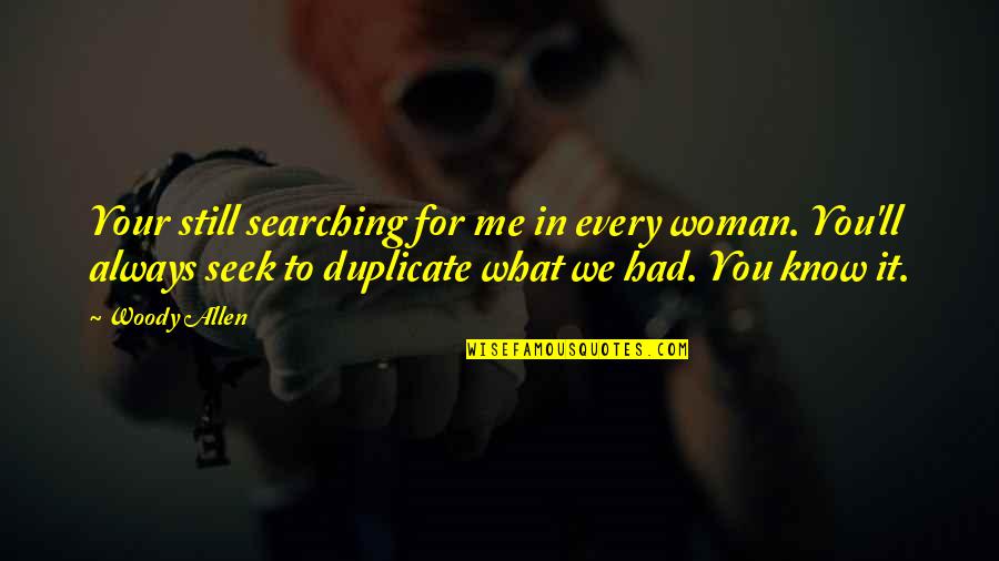 Barcelona's Quotes By Woody Allen: Your still searching for me in every woman.