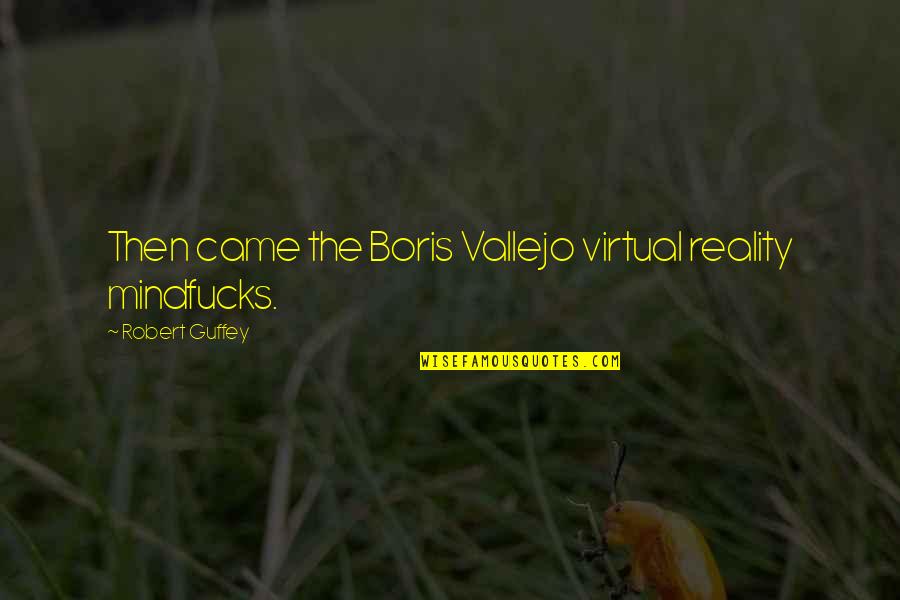 Barcelos Maps Quotes By Robert Guffey: Then came the Boris Vallejo virtual reality mindfucks. Barcelos Maps Quotes By Robert Guffey: Then came the Boris Vallejo virtual reality mindfucks.