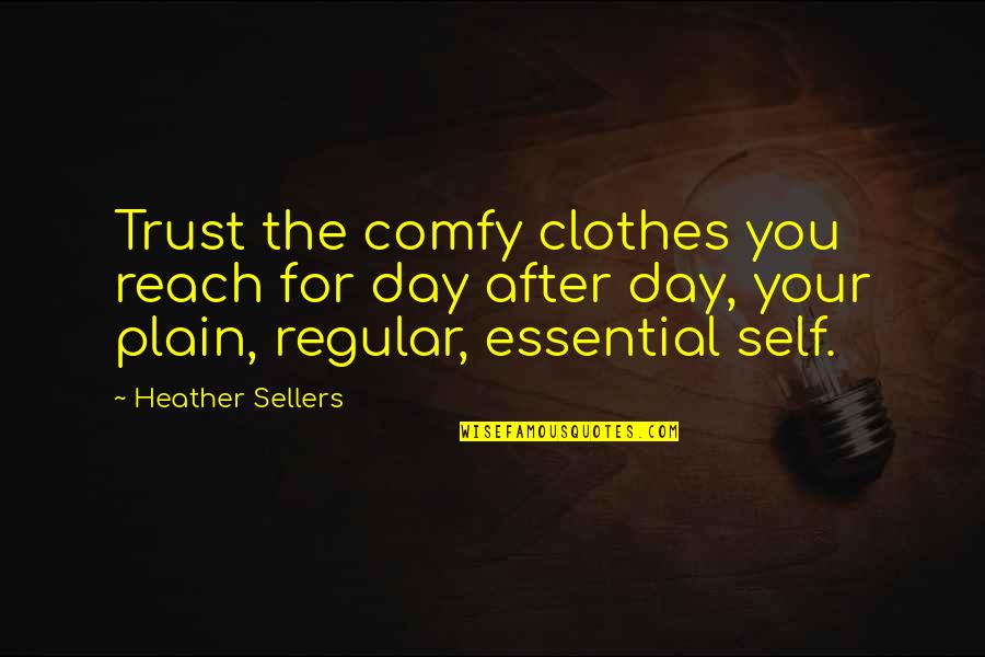 Barcena Plumbing Quotes By Heather Sellers: Trust the comfy clothes you reach for day Barcena Plumbing Quotes By Heather Sellers: Trust the comfy clothes you reach for day