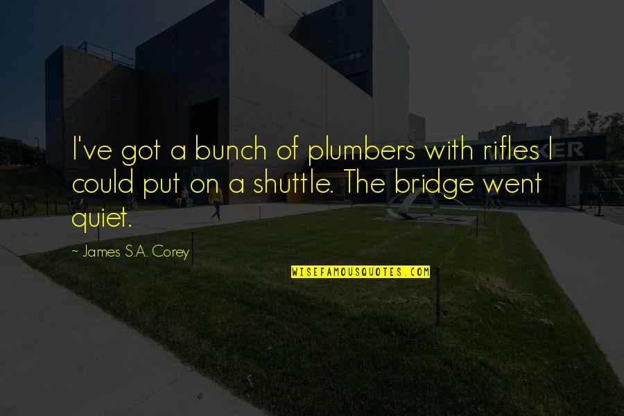 Barcenas Crest Quotes By James S.A. Corey: I've got a bunch of plumbers with rifles