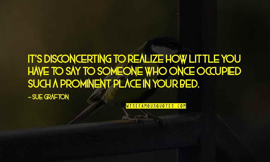 Barchecklist Quotes By Sue Grafton: It's disconcerting to realize how little you have Barchecklist Quotes By Sue Grafton: It's disconcerting to realize how little you have
