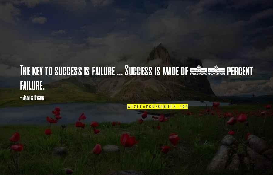 Barchestertowers Quotes By James Dyson: The key to success is failure ... Success