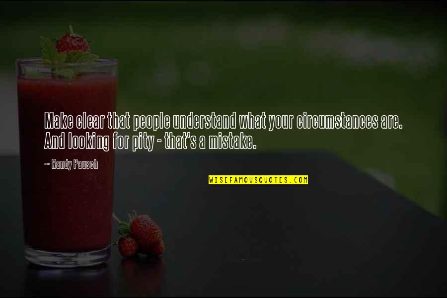 Barchestertowers Quotes By Randy Pausch: Make clear that people understand what your circumstances