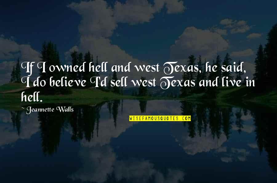 Barchiesi Construction Quotes By Jeannette Walls: If I owned hell and west Texas, he