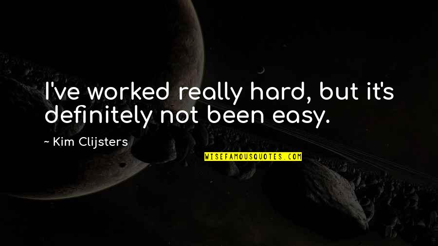 Barchino Divergente Quotes By Kim Clijsters: I've worked really hard, but it's definitely not Barchino Divergente Quotes By Kim Clijsters: I've worked really hard, but it's definitely not