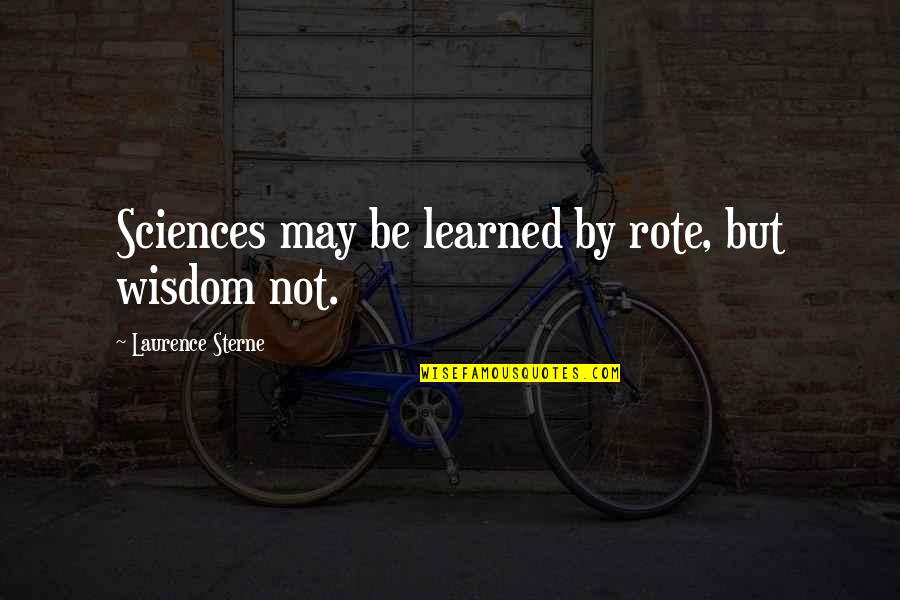 Barchino Divergente Quotes By Laurence Sterne: Sciences may be learned by rote, but wisdom Barchino Divergente Quotes By Laurence Sterne: Sciences may be learned by rote, but wisdom