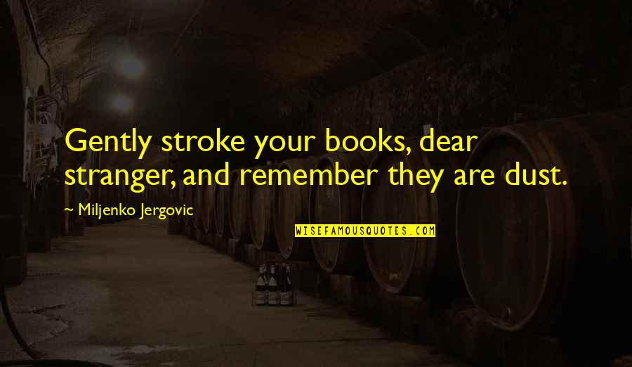 Barcis Restaurant Quotes By Miljenko Jergovic: Gently stroke your books, dear stranger, and remember