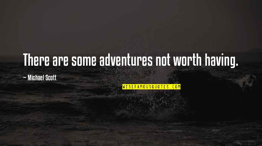 Barck Auctions Quotes By Michael Scott: There are some adventures not worth having. Barck Auctions Quotes By Michael Scott: There are some adventures not worth having.