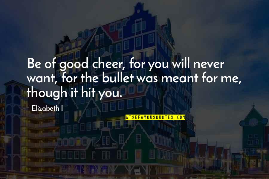 Barckhoff Christine Quotes By Elizabeth I: Be of good cheer, for you will never