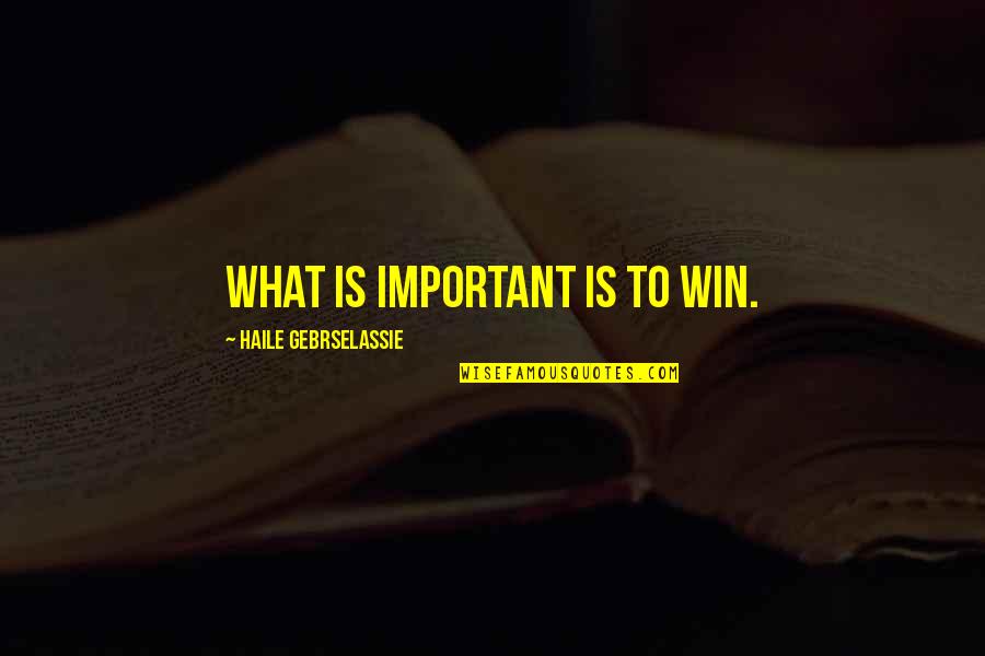 Barckhoff Christine Quotes By Haile Gebrselassie: What is important is to win.