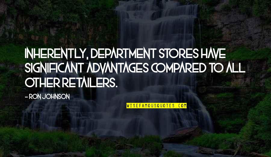 Barckhoff Christine Quotes By Ron Johnson: Inherently, department stores have significant advantages compared to