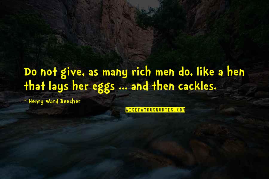 Barclay Visa Quotes By Henry Ward Beecher: Do not give, as many rich men do,