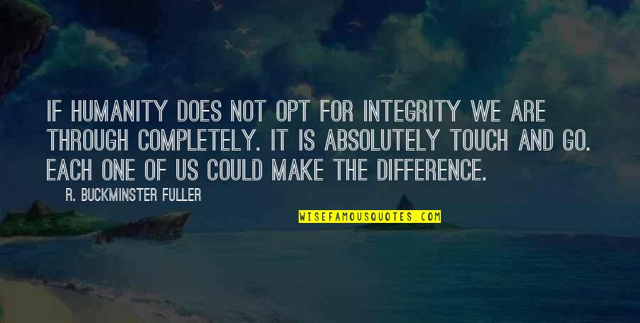 Barclays Loan Quotes By R. Buckminster Fuller: If humanity does not opt for integrity we