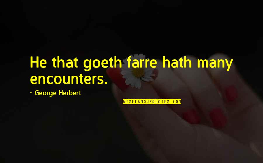 Barcoded Gift Quotes By George Herbert: He that goeth farre hath many encounters. Barcoded Gift Quotes By George Herbert: He that goeth farre hath many encounters.